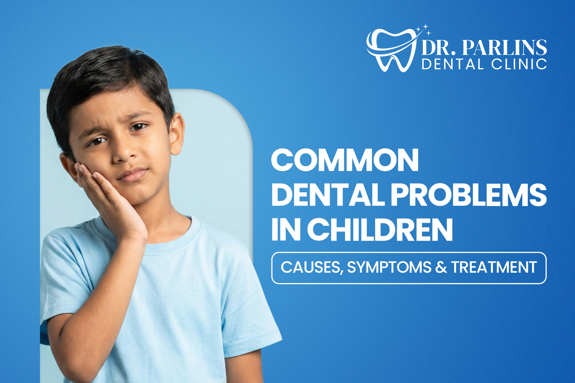 Common Dental Problems in Children: Causes, Symptoms & Treatment