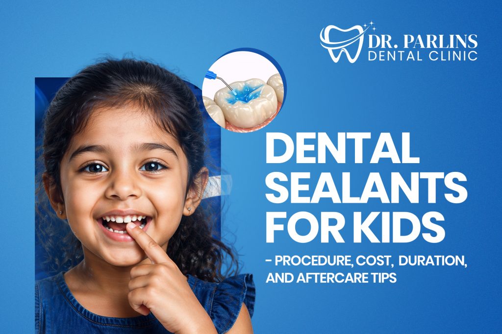 Dental Sealants for Kids: Procedure, Cost, Duration, & Aftercare Tips