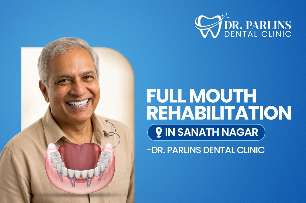 Full Mouth Rehabilitation in Sanath Nagar – Dr. Parlins Dental Clinic