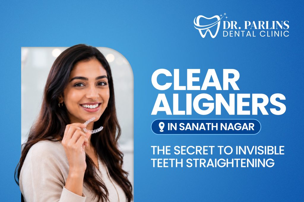 Clear Aligners in Sanath Nagar: The Secret to Invisible Teeth Straightening
