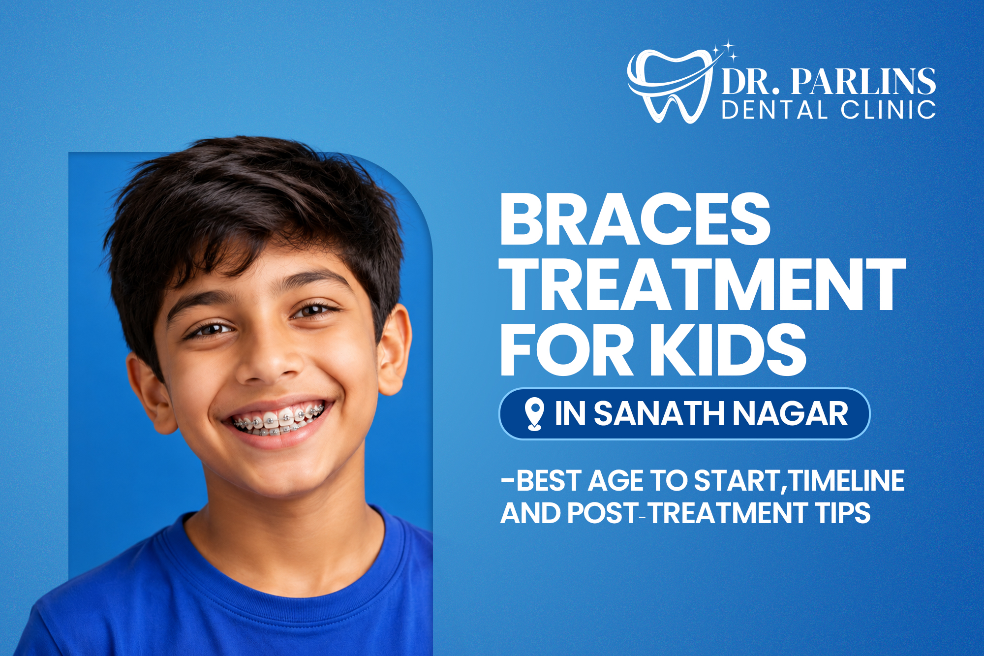 Braces Treatment for Kids in Sanath Nagar—Best Age to Start, Timeline & Post-Treatment Tips