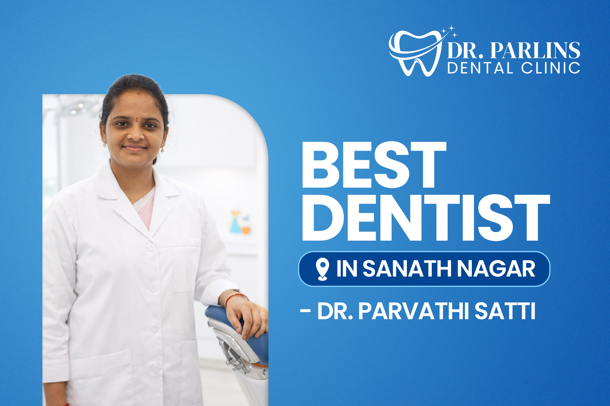 Best Dentist in Sanath Nagar – Dr. Parvathi Satti