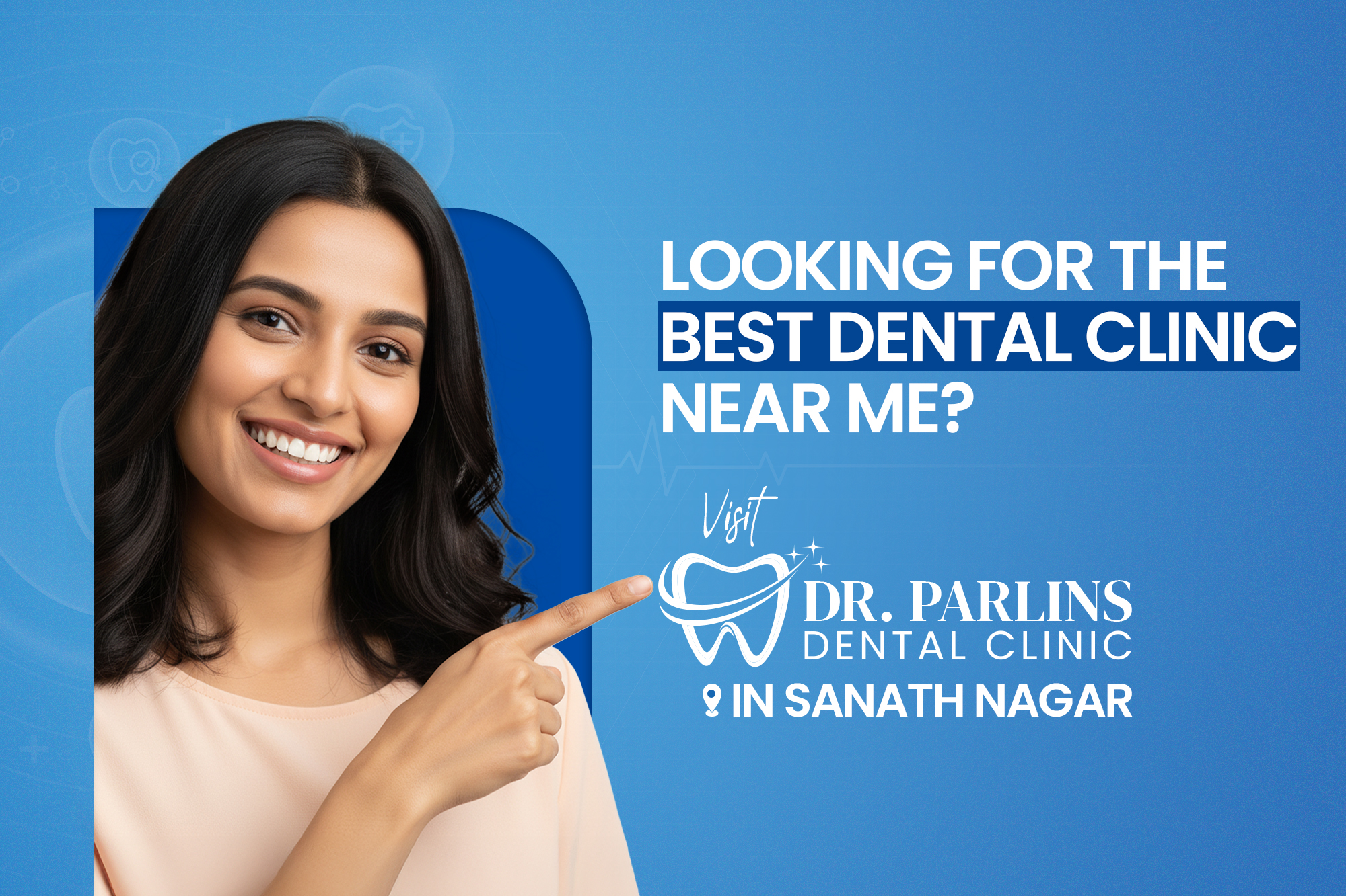 Looking for the Best Dental Clinic Near Me? Visit Dr. Parlins Dental Clinic in Sanath Nagar