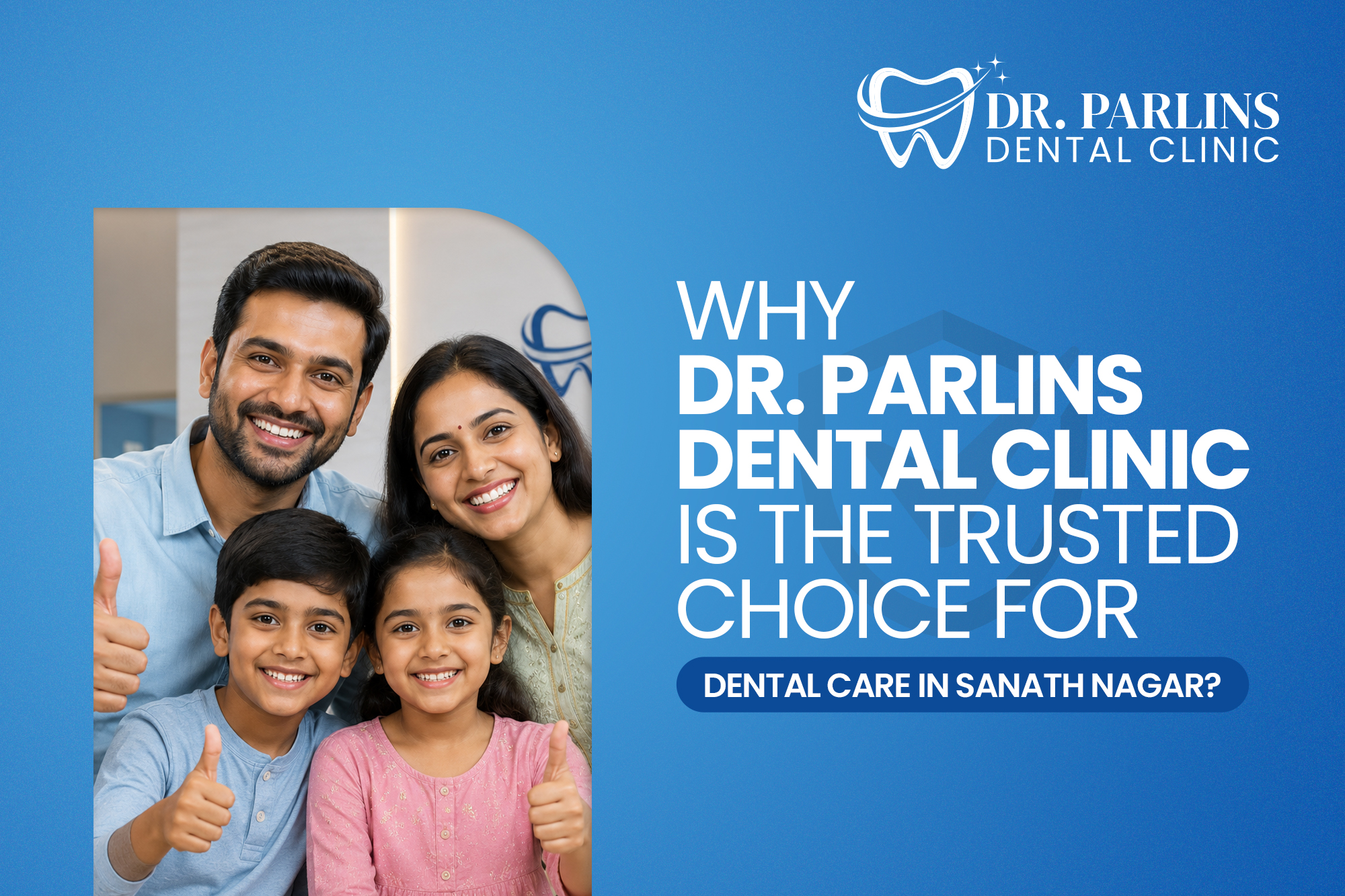 Why Dr. Parlins Dental Clinic Is the Trusted Choice for Dental Care in Sanath Nagar