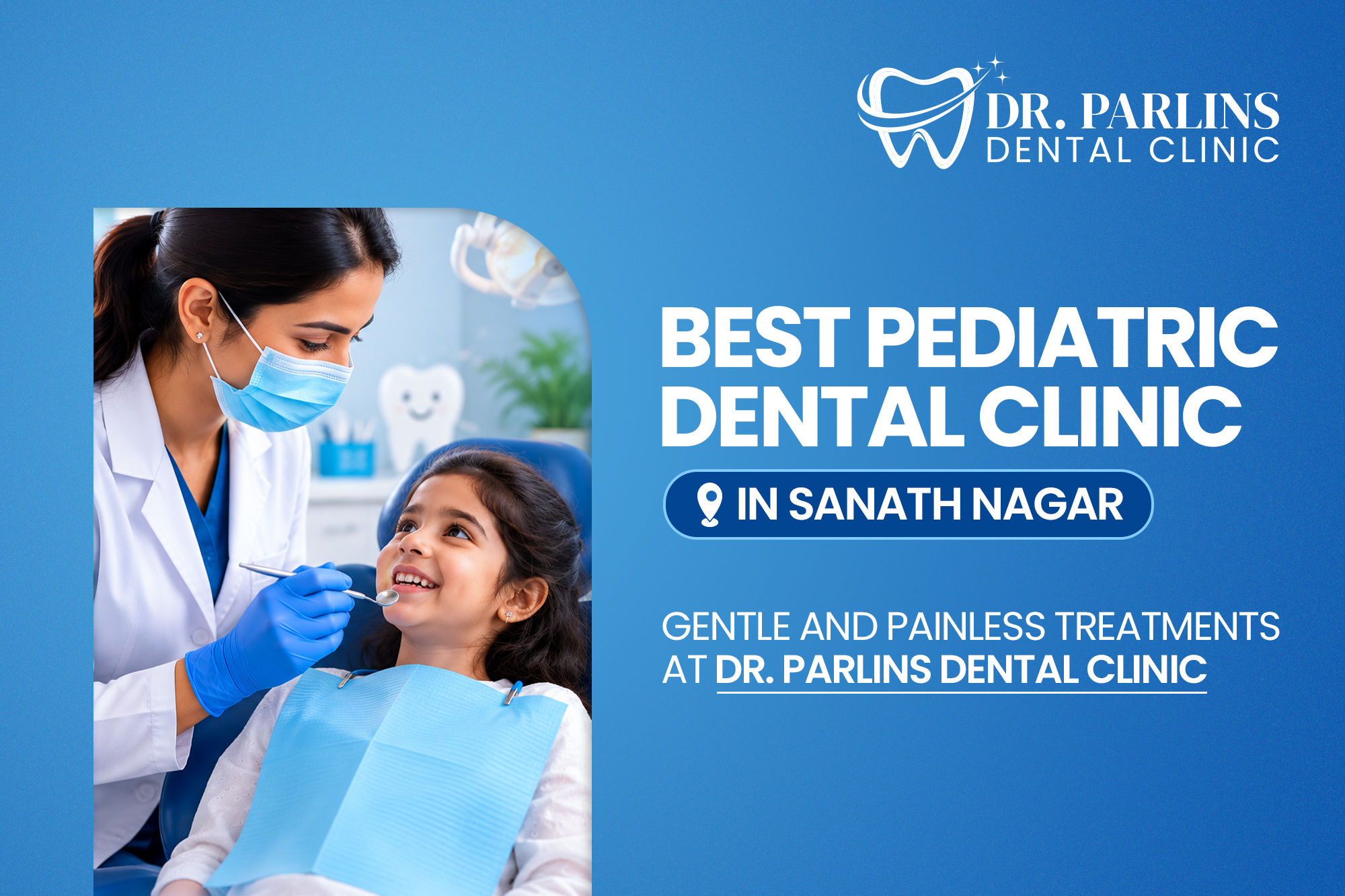 Best Pediatric Dental Clinic in Sanath Nagar – Gentle & Painless Treatments at Dr. Parlins Dental Clinic