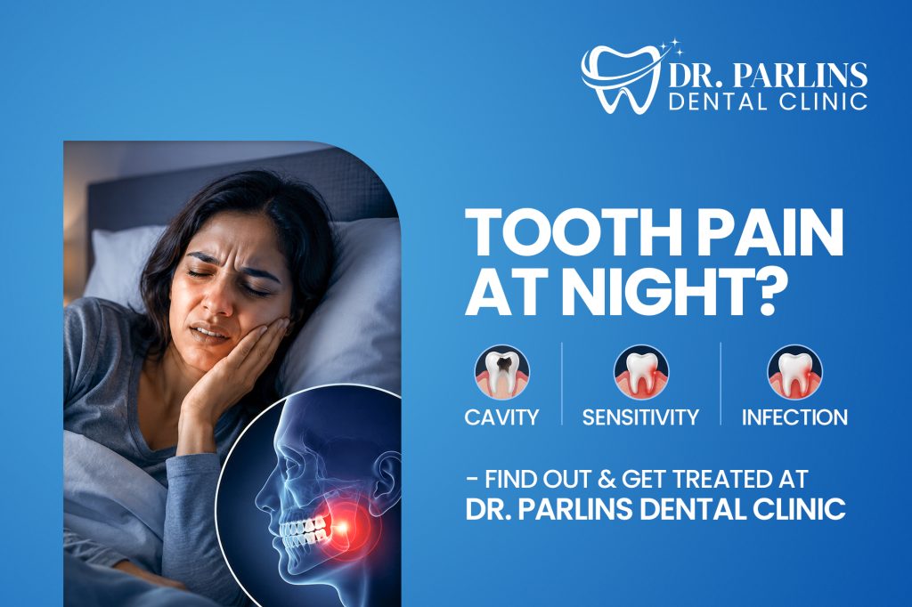 Tooth Pain at Night? Cavity, Sensitivity or Infection – Find Out & Get Treated at Dr. Parlins Dental Clinic