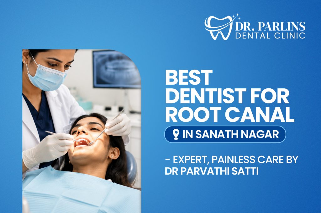 Best Dentist for Root Canal in Sanath Nagar – Expert, Painless Care by Dr. Parvathi Satti