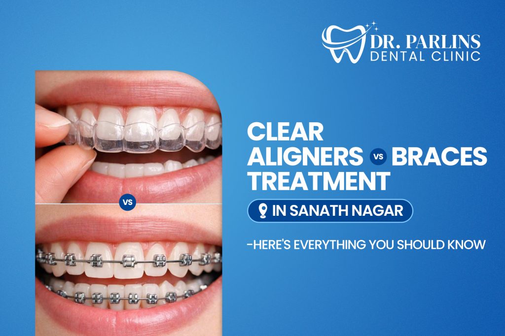 Clear Aligners vs Braces Treatment in Sanath Nagar: Here’s Everything You Should Know