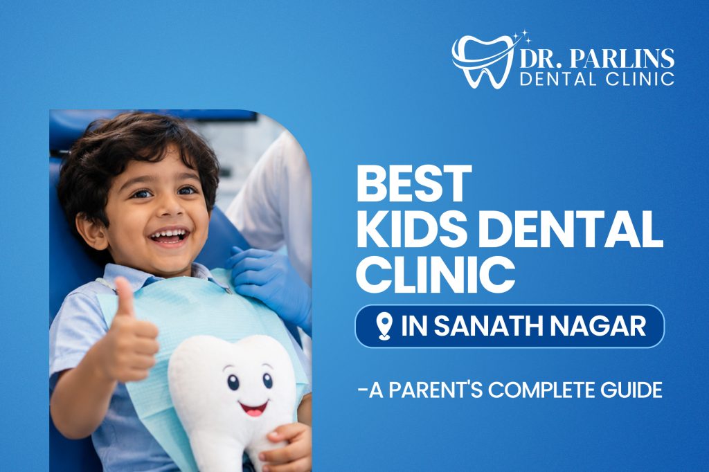 Best Kids Dental Clinic Near Sanath Nagar – A Parent’s Complete Guide